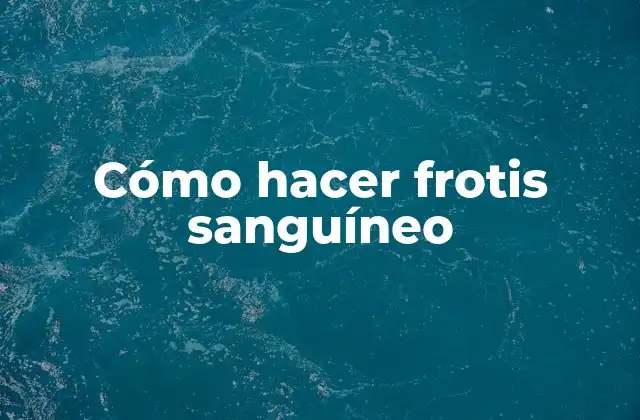 Cómo Hacer Frotis Sanguíneo