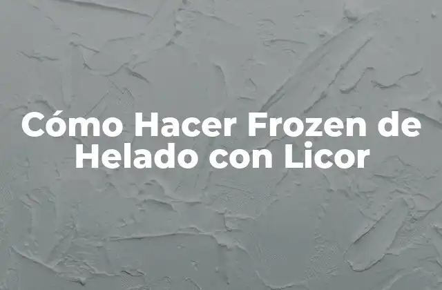 Cómo Hacer Frozen de Helado con Licor