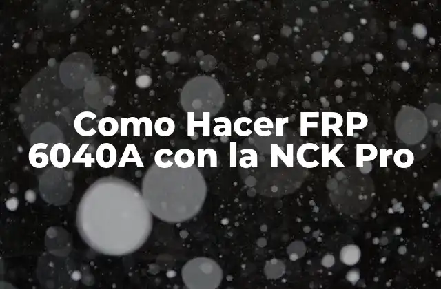 Como Hacer Frp 6040a con la Nck Pro