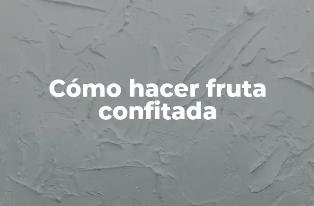 Cómo Hacer Fruta Confitada