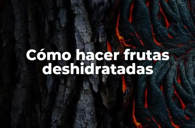 Cómo Hacer Frutas Deshidratadas