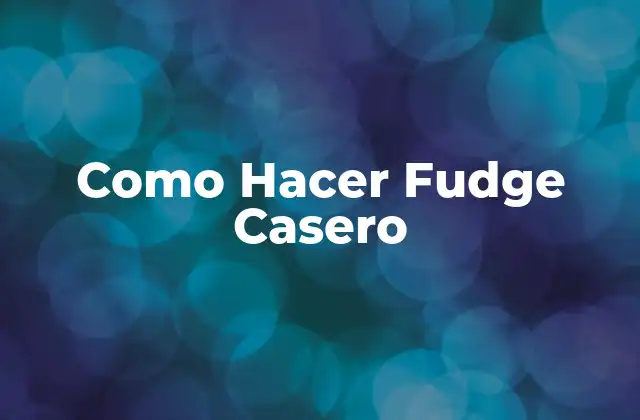 Como Hacer Fudge Casero 2 ¿Qué es el Fudge Casero y para qué Sirve?