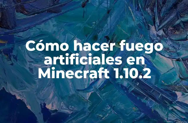 ¿Qué son los fuegos artificiales en Minecraft 1.10.2?