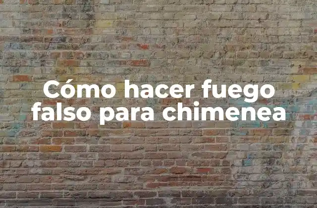 Cómo Hacer Fuego Falso para Chimenea