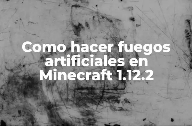 Como Hacer Fuegos Artificiales en Minecraft 1.12.2