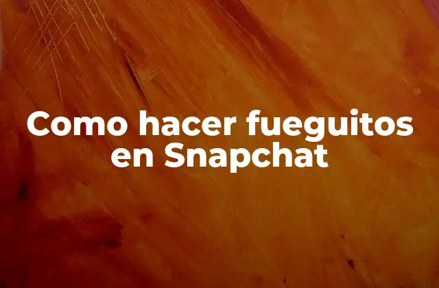 Como Hacer Fueguitos en Snapchat