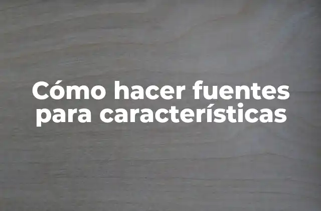 Cómo Hacer Fuentes para Características