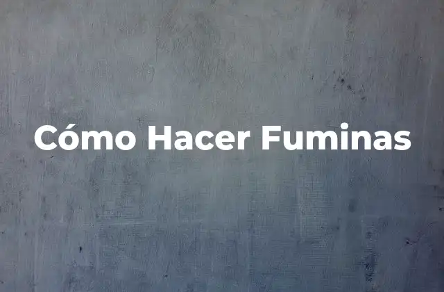Cómo Hacer Fuminas