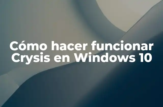 Cómo Hacer Funcionar Crysis en Windows 10