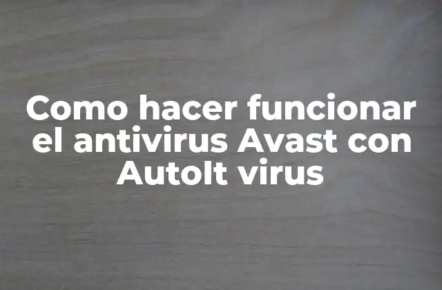 Como Hacer Funcionar el Antivirus Avast con Autoit Virus