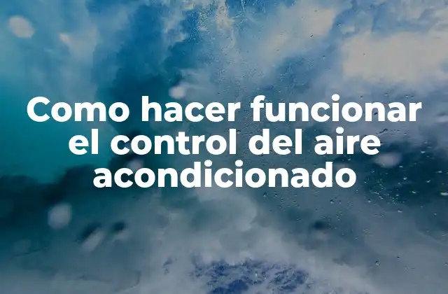 ¿Qué es el control del aire acondicionado?