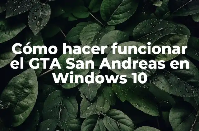 ¿Qué es GTA San Andreas y cómo funciona en Windows 10?