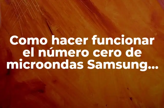 Como Hacer Funcionar el Número Cero de Microondas Samsung Mi 2 El número cero de microondas Samsung MI