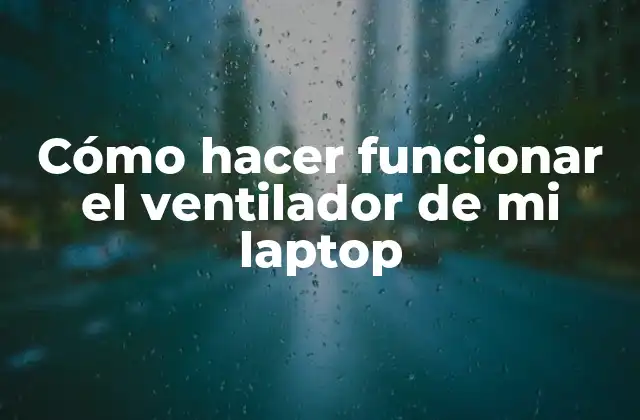 Cómo Hacer Funcionar el Ventilador de Mi Laptop 2 Cómo hacer funcionar el ventilador de mi laptop