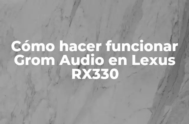 Cómo Hacer Funcionar Grom Audio en Lexus Rx330