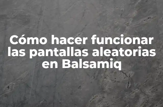 Cómo Hacer Funcionar las Pantallas Aleatorias en Balsamiq