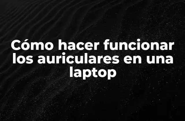Cómo Hacer Funcionar los Auriculares en una Laptop