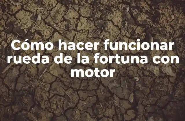 Cómo Hacer Funcionar Rueda de la Fortuna con Motor 2 ¿Qué es una rueda de la fortuna con motor y para qué sirve?