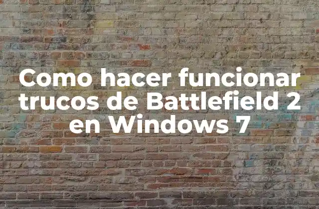 Como Hacer Funcionar Trucos de Battlefield 2 en Windows 7