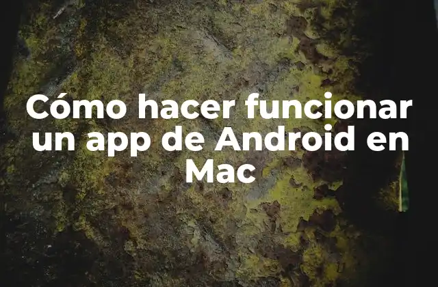 Cómo Hacer Funcionar un App de Android en Mac