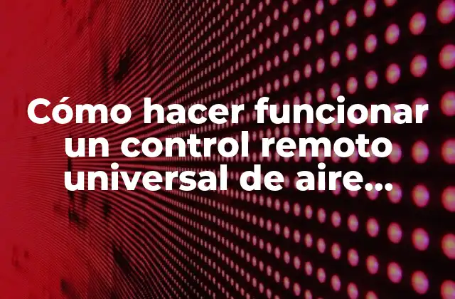 Cómo Hacer Funcionar un Control Remoto Universal de Aire Acondicionado