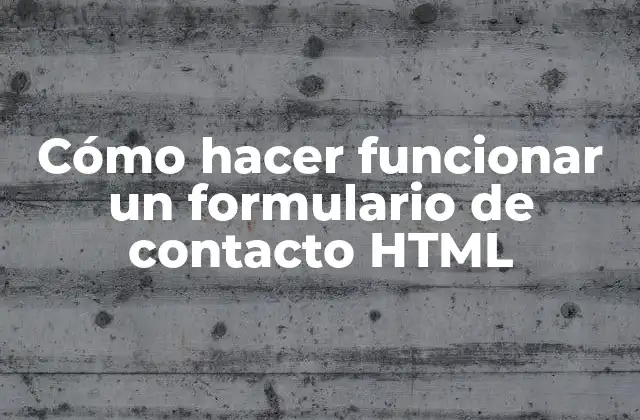 Cómo Hacer Funcionar un Formulario de Contacto Html