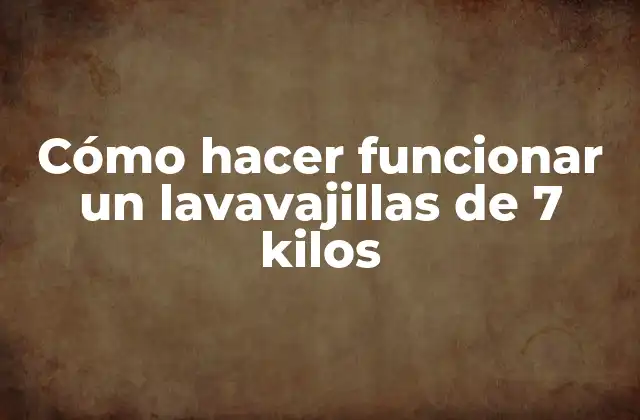 Cómo Hacer Funcionar un Lavavajillas de 7 Kilos