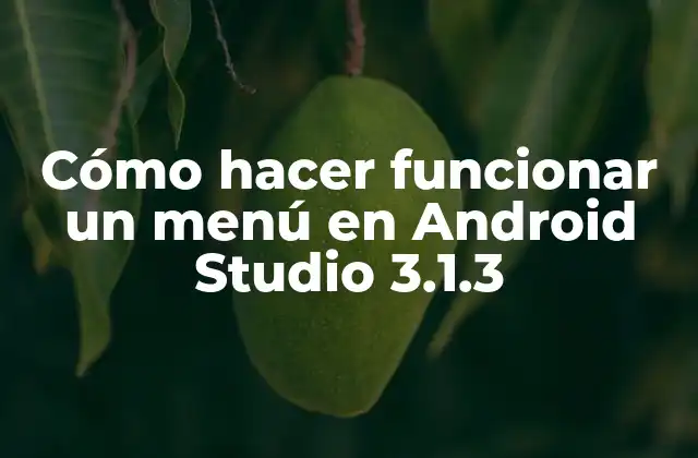 Cómo Hacer Funcionar un Menú en Android Studio 3.1.3
