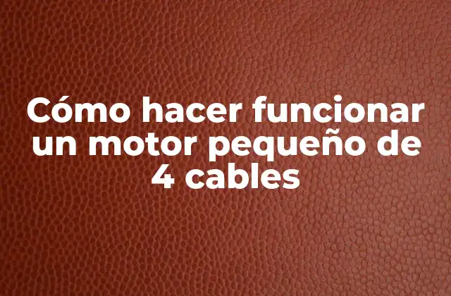 Cómo Hacer Funcionar un Motor Pequeño de 4 Cables