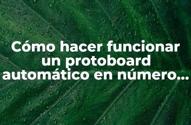 Cómo Hacer Funcionar un Protoboard Automático en Número 2018