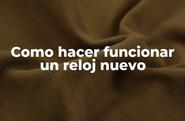 Como hacer funcionar un reloj nuevo