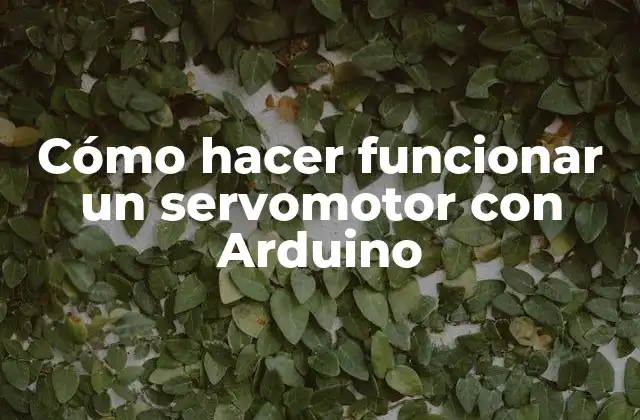 Cómo Hacer Funcionar un Servomotor con Arduino