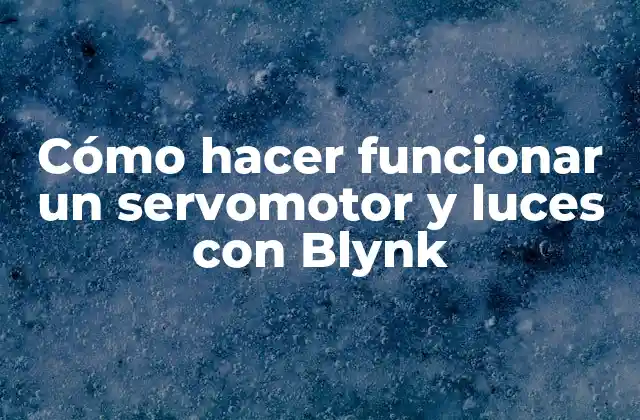 Cómo hacer funcionar un servomotor y luces con Blynk