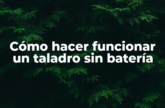 Cómo Hacer Funcionar un Taladro sin Batería 2 Cómo hacer funcionar un taladro sin batería