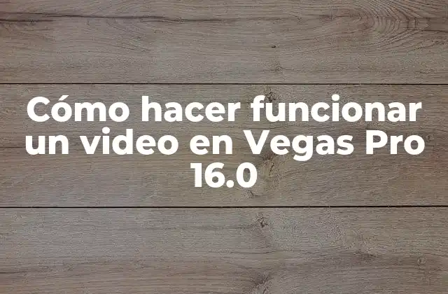 Qué es Vegas Pro 16.0 y para qué sirve