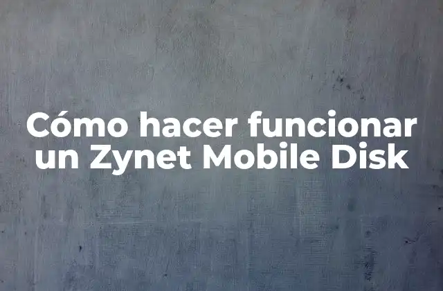 Cómo Hacer Funcionar un Zynet Mobile Disk 2 ¿Qué es un Zynet Mobile Disk y para qué sirve?