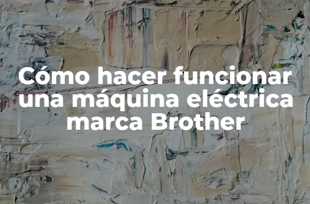 ¿Qué es una máquina eléctrica marca Brother y para qué sirve?