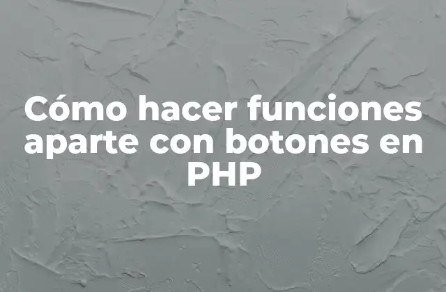 Cómo Hacer Funciones Aparte con Botones en Php 2 Funciones aparte con botones en PHP