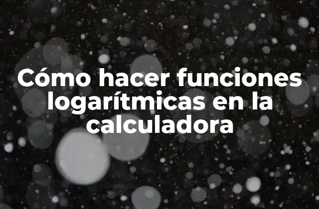 Cómo Hacer Funciones Logarítmicas en la Calculadora