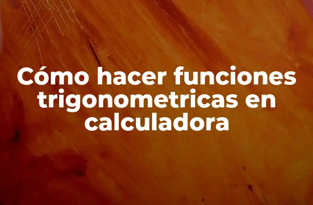 Cómo Hacer Funciones Trigonometricas en Calculadora
