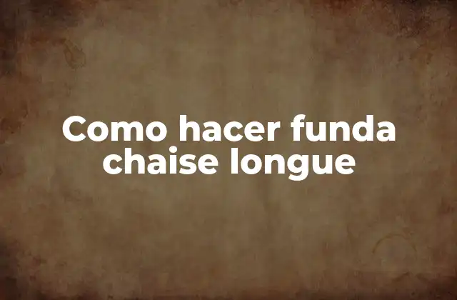 Como Hacer Funda Chaise Longue
