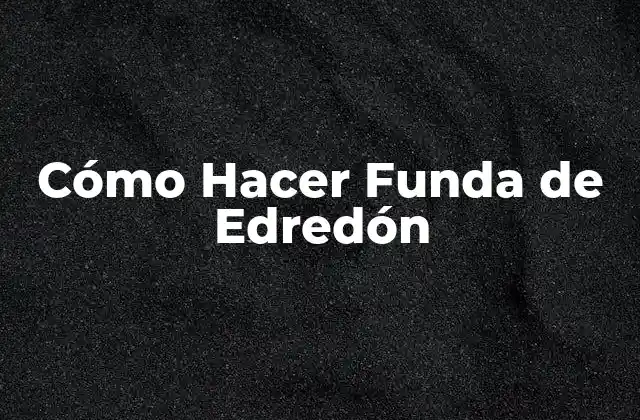 Cómo Hacer Funda de Edredón