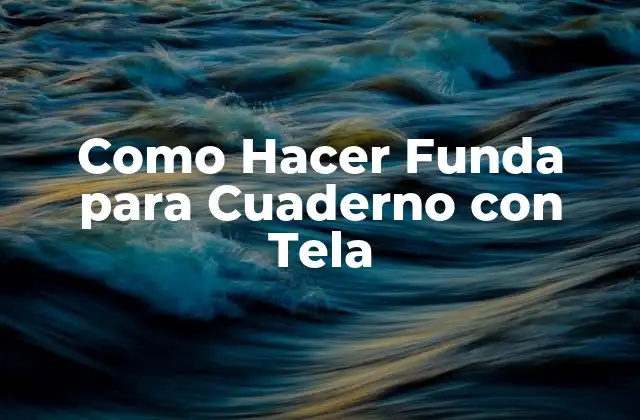 Como Hacer Funda para Cuaderno con Tela