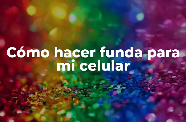 Cómo Hacer Funda para Mi Celular