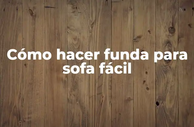 Cómo Hacer Funda para Sofa Fácil 2 ¿Qué es una funda para sofa?