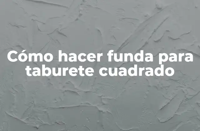 Cómo Hacer Funda para Taburete Cuadrado