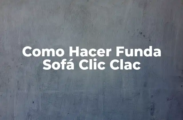 Como Hacer Funda Sofá Clic Clac