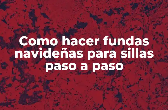 Como Hacer Fundas Navideñas para Sillas Paso a Paso