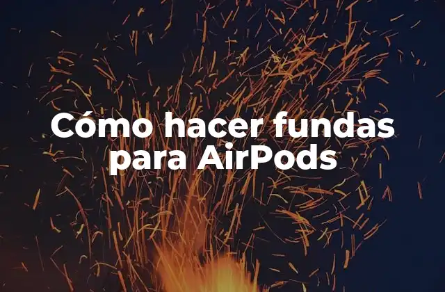 Cómo Hacer Fundas para Airpods