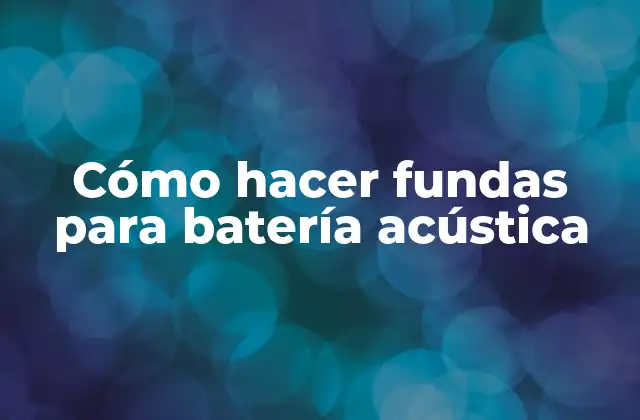 Cómo Hacer Fundas para Batería Acústica